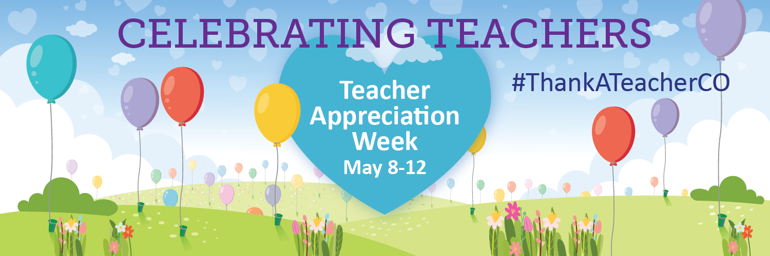 Celebrating teachers Teacher Appreciation Week May 8-12, #ThankATeacherCO